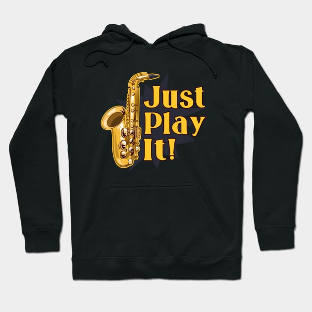 Saxophone just play it Hoodie by Foxxy Merch